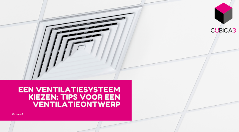 Een ventilatiesysteem kiezen: tips voor een ventilatieontwerp
