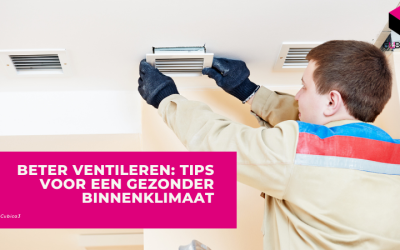 Beter Ventileren: Tips Voor Een Gezonder Binnenklimaat