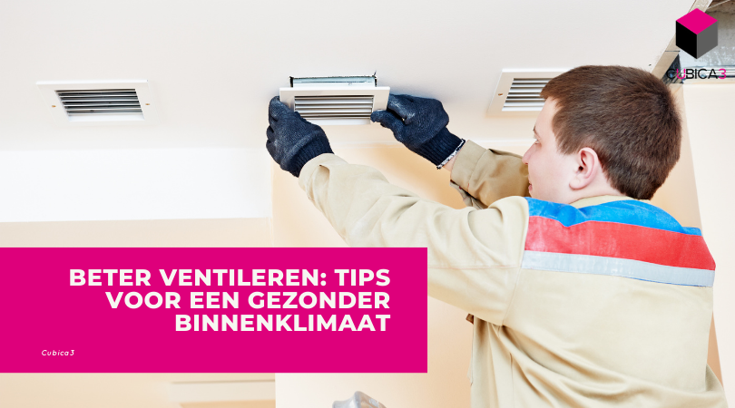 Beter Ventileren: Tips Voor Een Gezonder Binnenklimaat