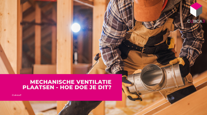 Mechanische Ventilatie Plaatsen - Hoe doe je dit?