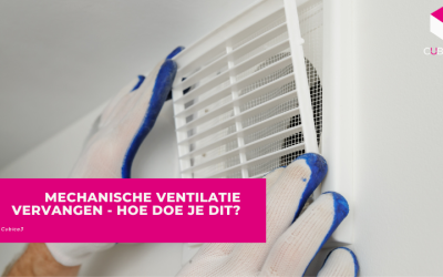 Mechanische Ventilatie Vervangen – Hoe doe je dit?