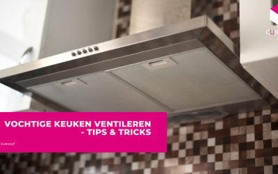 Vochtige Keuken Ventileren – Tips & Tricks