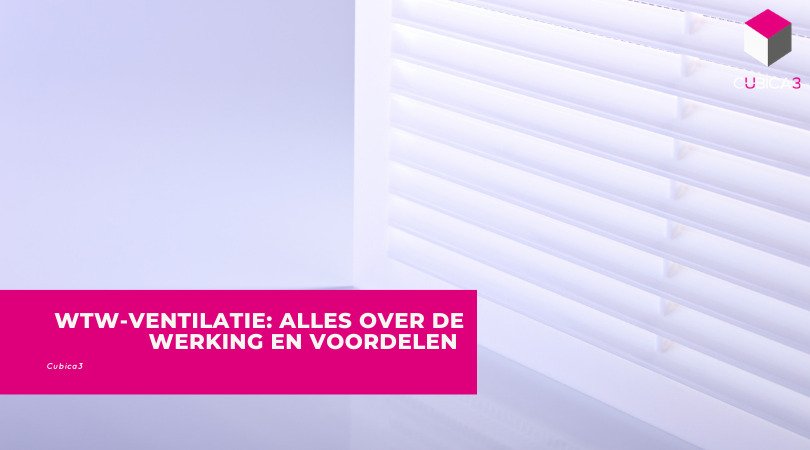 WTW-ventilatie: alles over de werking en voordelen