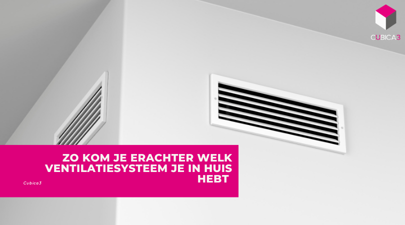 Zo kom je erachter welk ventilatiesysteem je in huis hebt