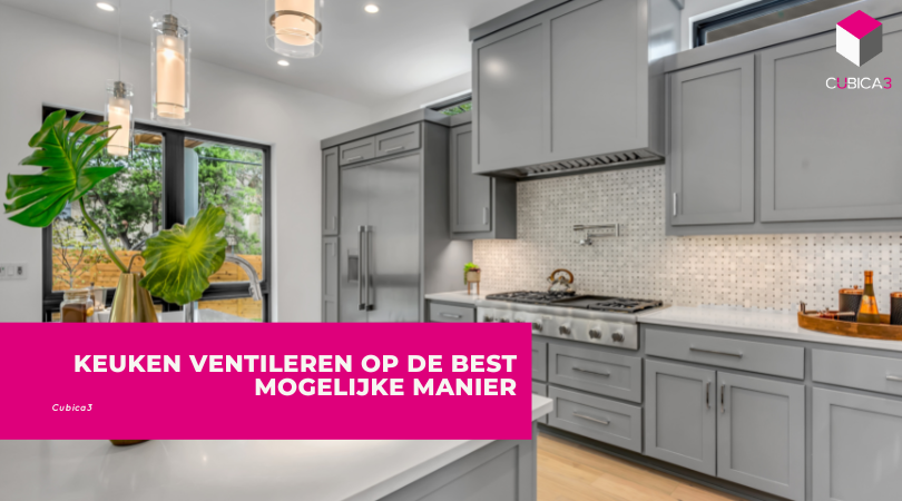Keuken ventileren op de best mogelijke manier