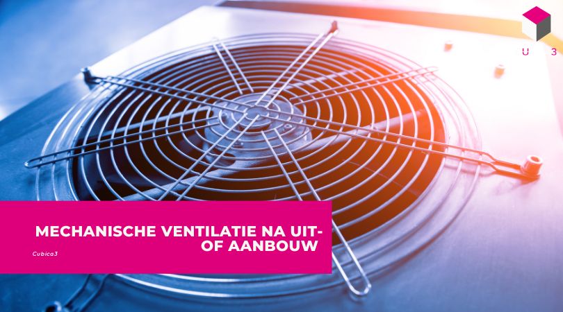 Mechanische ventilatie na uit- of aanbouw