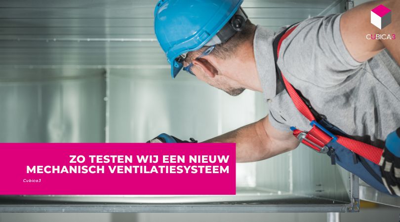 Zo testen wij een nieuw mechanisch ventilatiesysteem